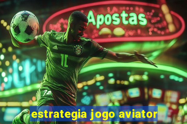 estrategia jogo aviator